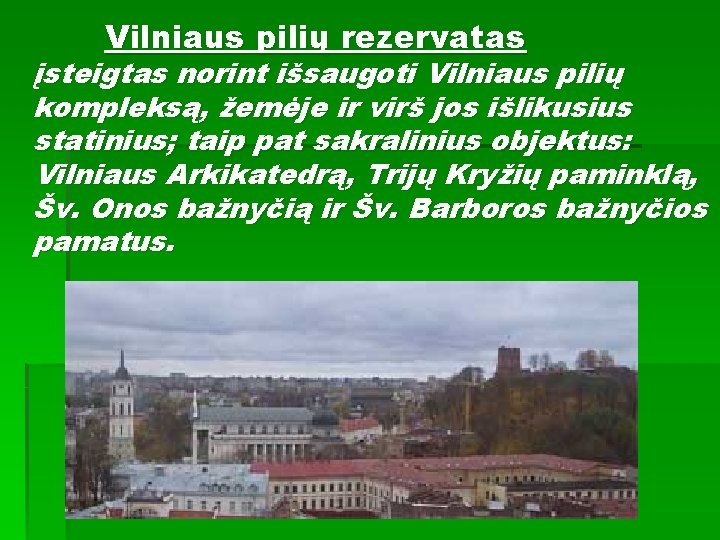 Vilniaus pilių rezervatas įsteigtas norint išsaugoti Vilniaus pilių kompleksą, žemėje ir virš jos išlikusius