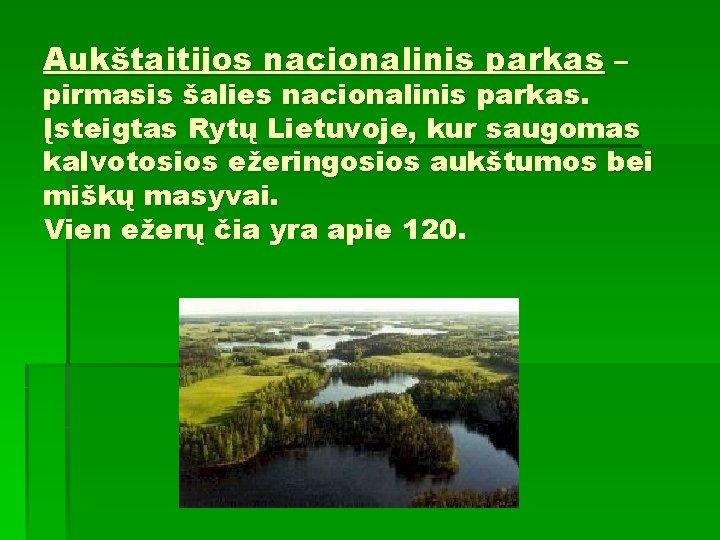 Aukštaitijos nacionalinis parkas – pirmasis šalies nacionalinis parkas. Įsteigtas Rytų Lietuvoje, kur saugomas kalvotosios
