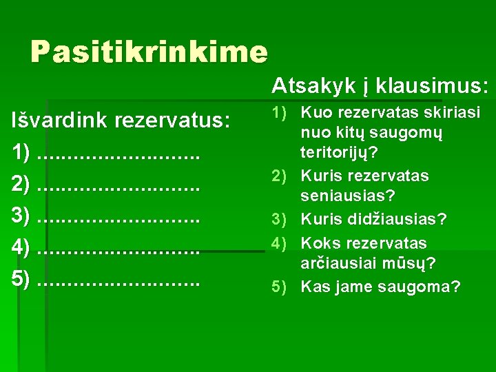 Pasitikrinkime Išvardink rezervatus: 1). . . . 2). . . . 3). . .