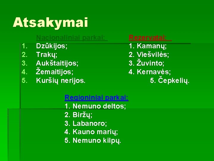 Atsakymai 1. 2. 3. 4. 5. Nacionaliniai parkai: Dzūkijos; Trakų; Aukštaitijos; Žemaitijos; Kuršių nerijos.