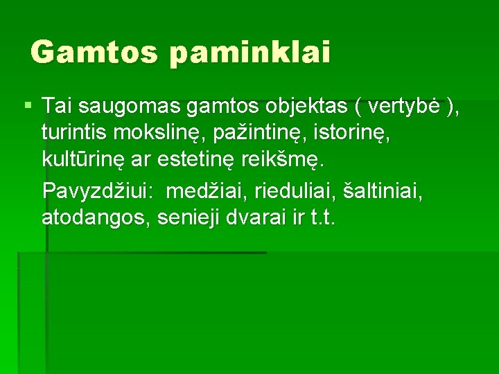 Gamtos paminklai § Tai saugomas gamtos objektas ( vertybė ), turintis mokslinę, pažintinę, istorinę,