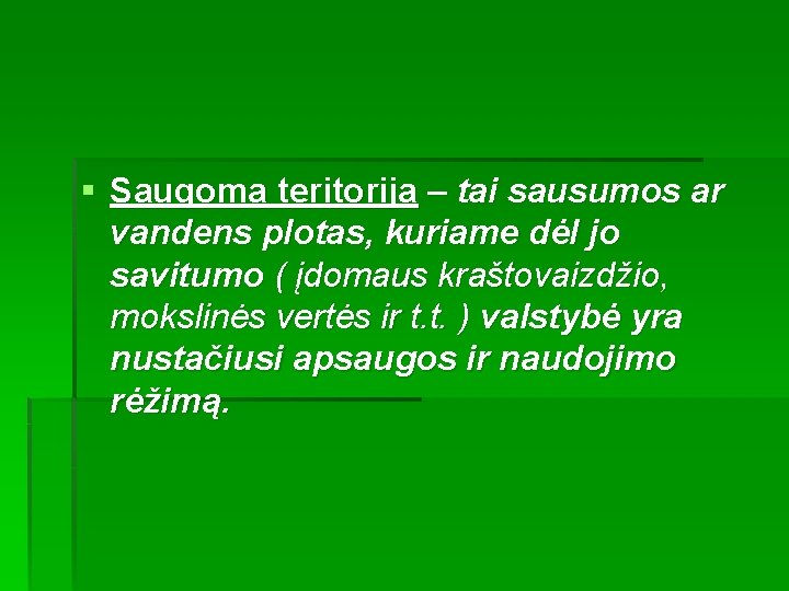 § Saugoma teritorija – tai sausumos ar vandens plotas, kuriame dėl jo savitumo (