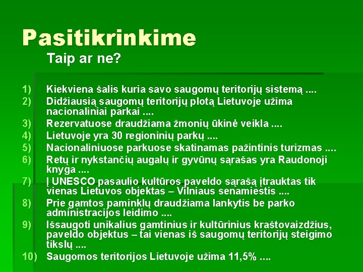 Pasitikrinkime Taip ar ne? 1) 2) Kiekviena šalis kuria savo saugomų teritorijų sistemą. .