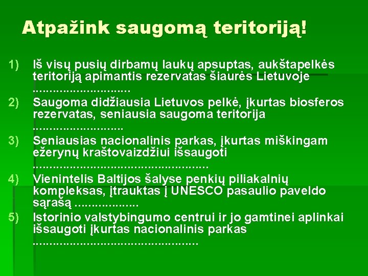 Atpažink saugomą teritoriją! 1) 2) 3) 4) 5) Iš visų pusių dirbamų laukų apsuptas,