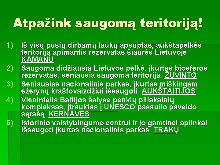 Atpažink saugomą teritoriją! 1) 2) 3) 4) 5) Iš visų pusių dirbamų laukų apsuptas,