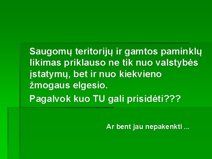 Saugomų teritorijų ir gamtos paminklų likimas priklauso ne tik nuo valstybės įstatymų, bet ir