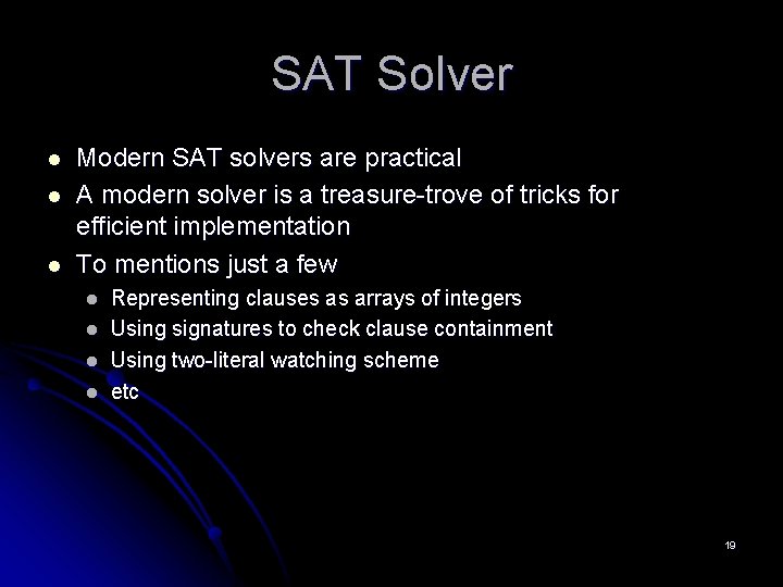 SAT Solver l l l Modern SAT solvers are practical A modern solver is