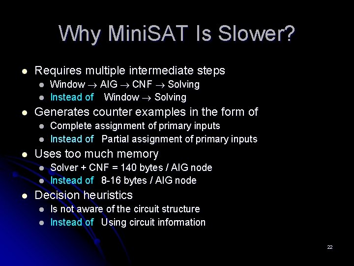 Why Mini. SAT Is Slower? l Requires multiple intermediate steps l l l Generates