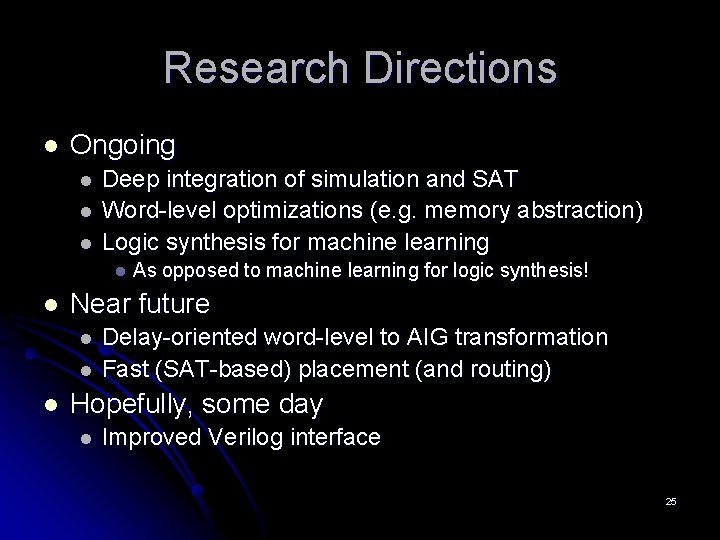 Research Directions l Ongoing l l l Deep integration of simulation and SAT Word-level