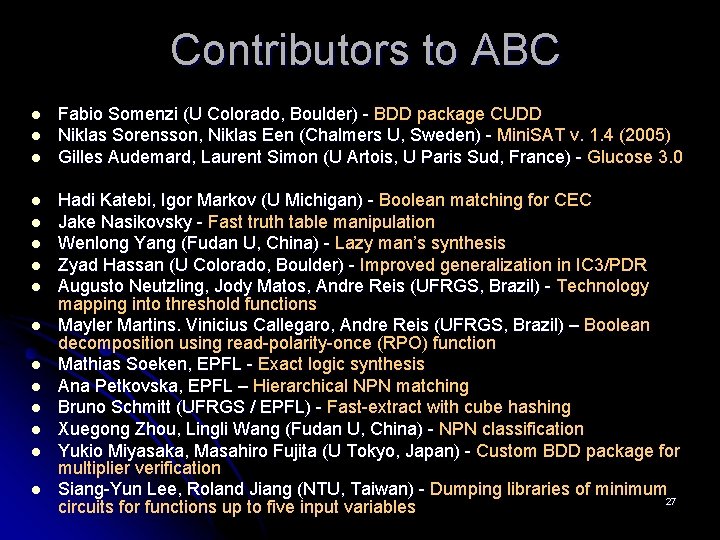 Contributors to ABC l l l l Fabio Somenzi (U Colorado, Boulder) - BDD