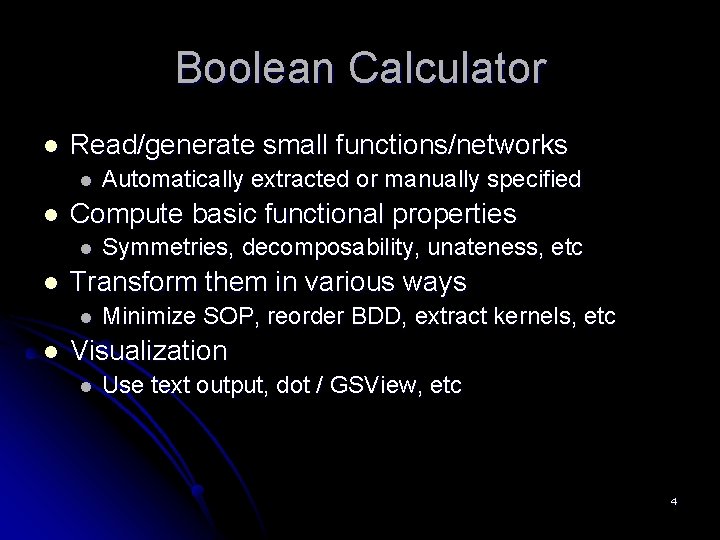 Boolean Calculator l Read/generate small functions/networks l l Compute basic functional properties l l