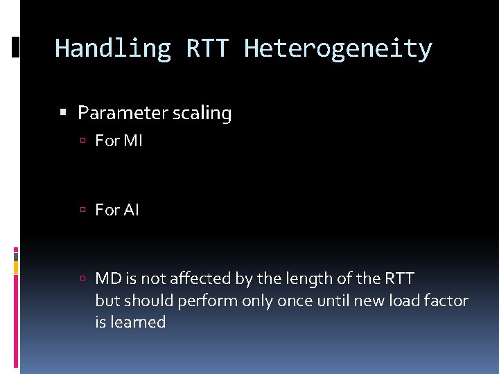 Handling RTT Heterogeneity Parameter scaling For MI For AI MD is not affected by