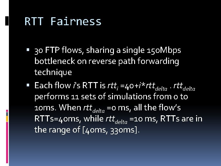 RTT Fairness 30 FTP flows, sharing a single 150 Mbps bottleneck on reverse path