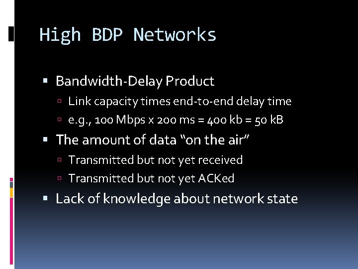 High BDP Networks Bandwidth-Delay Product Link capacity times end-to-end delay time e. g. ,