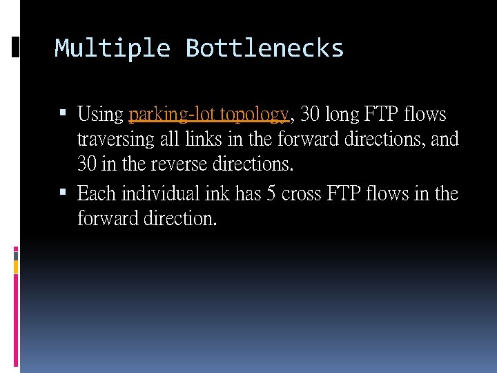 Multiple Bottlenecks Using parking-lot topology, 30 long FTP flows traversing all links in the