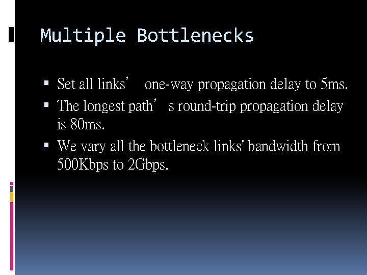 Multiple Bottlenecks Set all links’ one-way propagation delay to 5 ms. The longest path’s