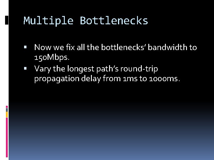 Multiple Bottlenecks Now we fix all the bottlenecks’ bandwidth to 150 Mbps. Vary the