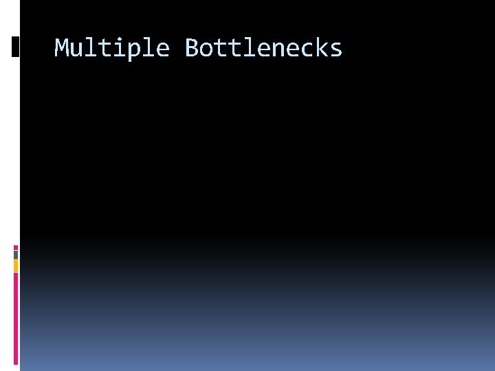 Multiple Bottlenecks 