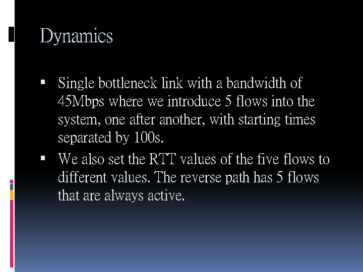 Dynamics Single bottleneck link with a bandwidth of 45 Mbps where we introduce 5