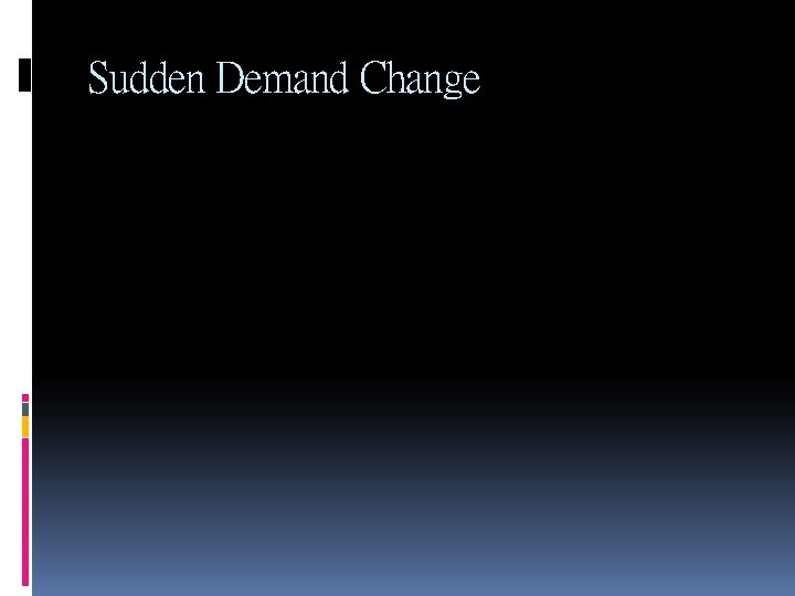Sudden Demand Change 
