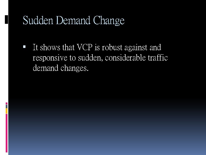 Sudden Demand Change It shows that VCP is robust against and responsive to sudden,