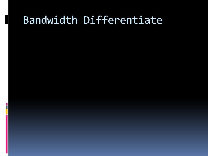 Bandwidth Differentiate 