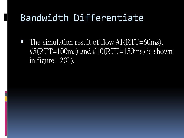 Bandwidth Differentiate The simulation result of flow #1(RTT=60 ms), #5(RTT=100 ms) and #10(RTT=150 ms)