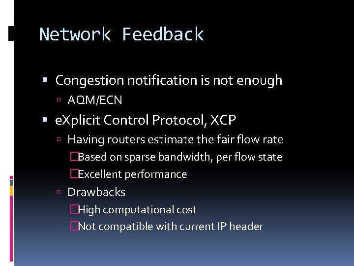 Network Feedback Congestion notification is not enough AQM/ECN e. Xplicit Control Protocol, XCP Having