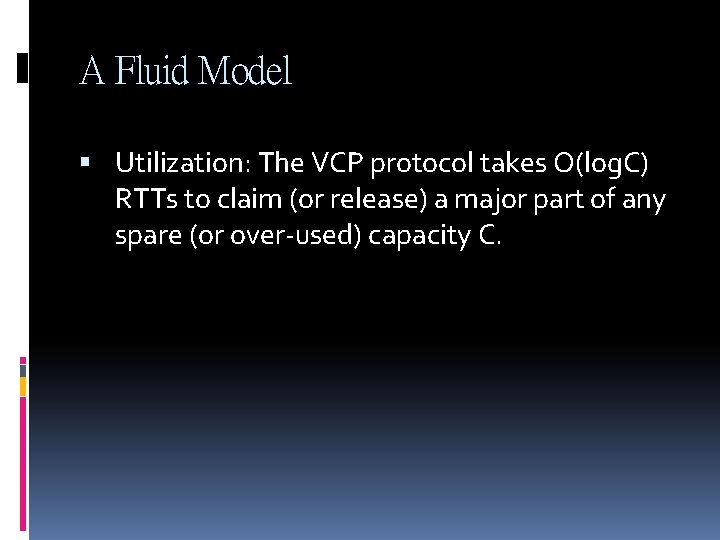 A Fluid Model Utilization: The VCP protocol takes O(log. C) RTTs to claim (or