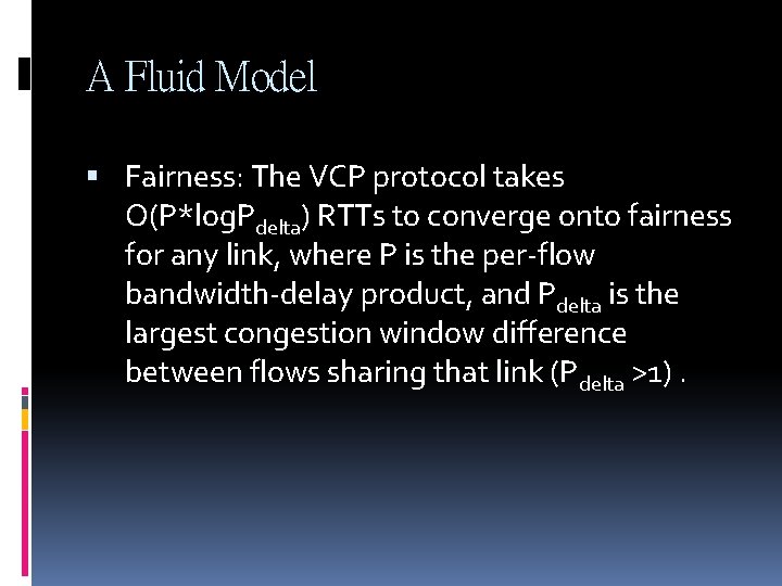 A Fluid Model Fairness: The VCP protocol takes O(P*log. Pdelta) RTTs to converge onto