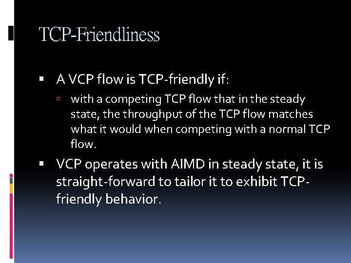 TCP-Friendliness A VCP flow is TCP-friendly if: with a competing TCP flow that in