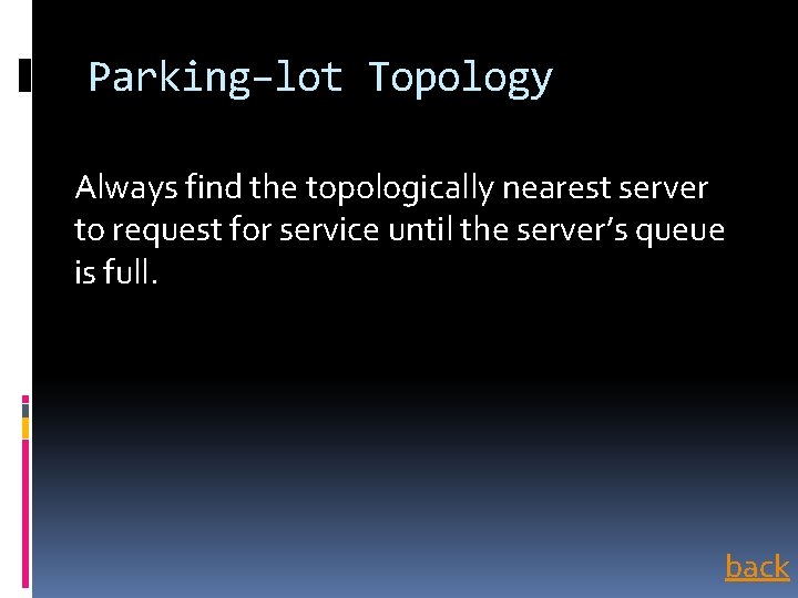 Parking–lot Topology Always find the topologically nearest server to request for service until the