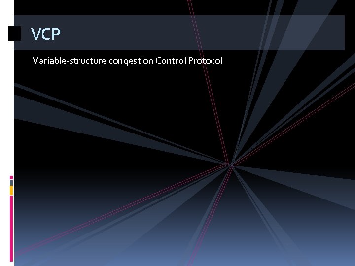 VCP Variable-structure congestion Control Protocol 