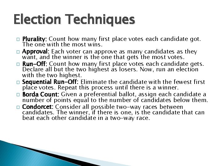Election Techniques � � � Plurality: Count how many first place votes each candidate