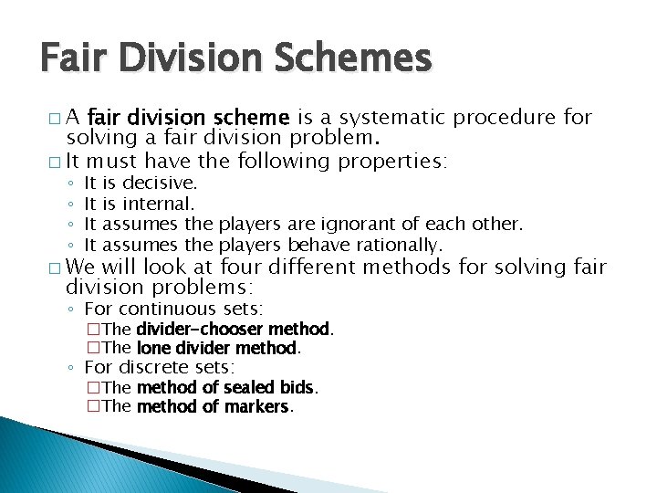 Fair Division Schemes �A fair division scheme is a systematic procedure for solving a