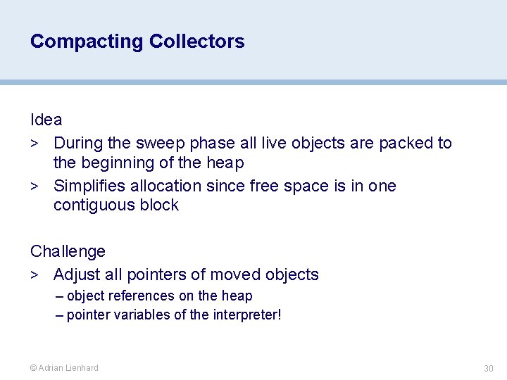 Compacting Collectors Idea > During the sweep phase all live objects are packed to
