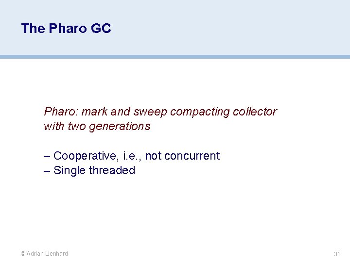The Pharo GC Pharo: mark and sweep compacting collector with two generations – Cooperative,