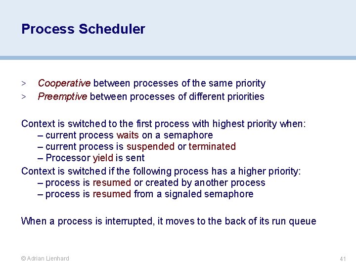 Process Scheduler > > Cooperative between processes of the same priority Preemptive between processes