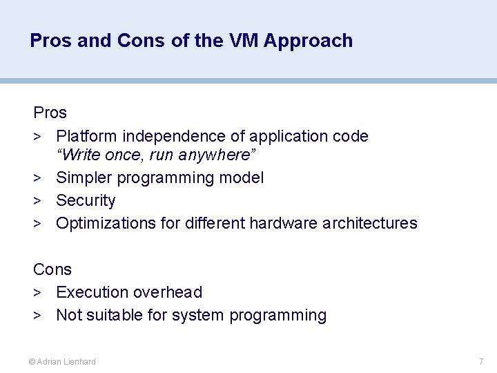 Pros and Cons of the VM Approach Pros > Platform independence of application code