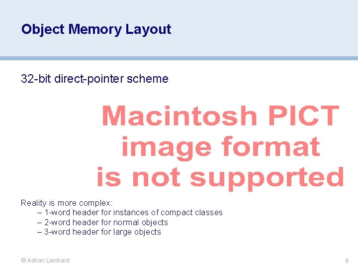 Object Memory Layout 32 -bit direct-pointer scheme Reality is more complex: – 1 -word