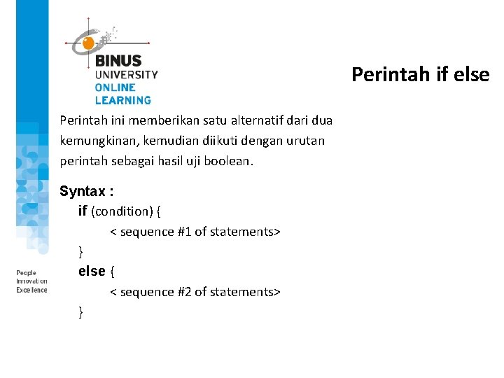 Perintah if else Perintah ini memberikan satu alternatif dari dua kemungkinan, kemudian diikuti dengan