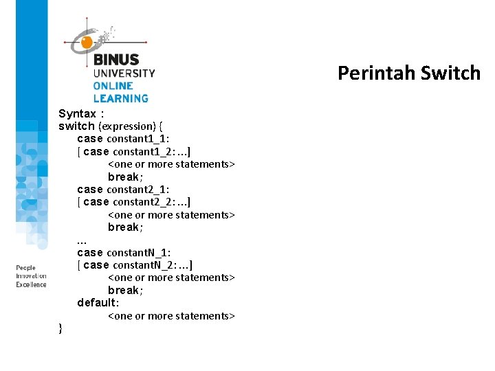 Perintah Switch Syntax : switch (expression) { case constant 1_1: [ case constant 1_2: