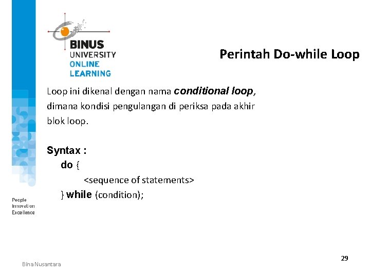 Perintah Do-while Loop ini dikenal dengan nama conditional loop, dimana kondisi pengulangan di periksa