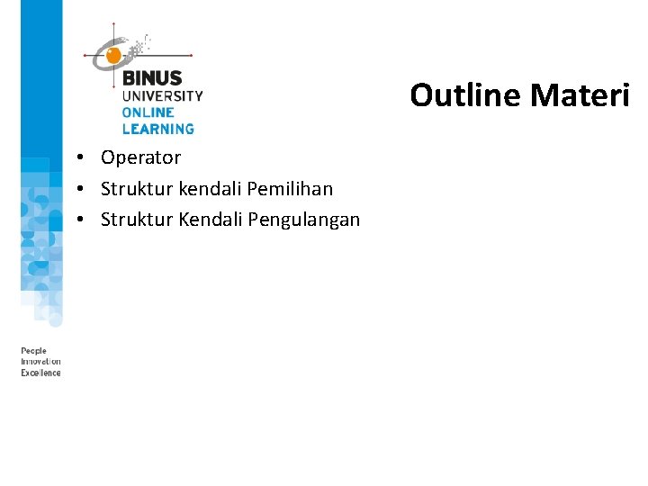 Outline Materi • Operator • Struktur kendali Pemilihan • Struktur Kendali Pengulangan 