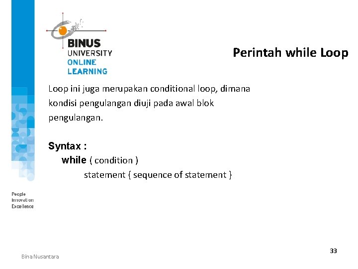 Perintah while Loop ini juga merupakan conditional loop, dimana kondisi pengulangan diuji pada awal