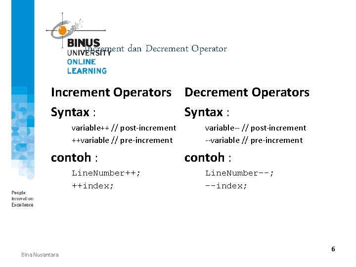 Increment dan Decrement Operator Increment Operators Decrement Operators Syntax : variable++ // post-increment ++variable