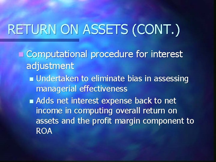 RETURN ON ASSETS (CONT. ) n Computational procedure for interest adjustment Undertaken to eliminate