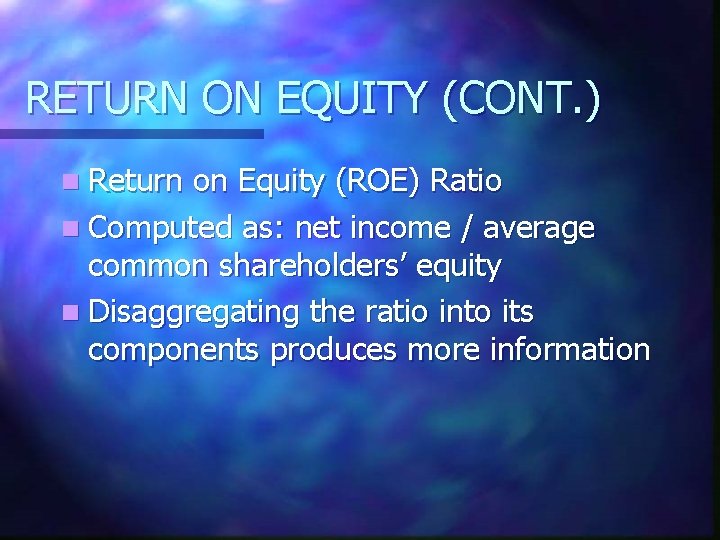 RETURN ON EQUITY (CONT. ) n Return on Equity (ROE) Ratio n Computed as: