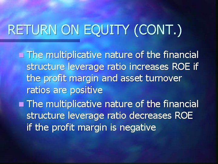 RETURN ON EQUITY (CONT. ) n The multiplicative nature of the financial structure leverage