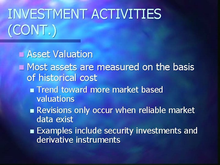 INVESTMENT ACTIVITIES (CONT. ) n Asset Valuation n Most assets are measured on the